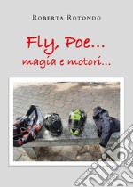 Fly, Poe... Magia e motori...