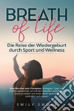 Breath of life. Die Reise der Wiedergeburt durch Sport und Wellness