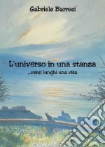 L'universo in una stanza... versi lunghi una vita libro