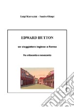 Edward Hutton. Un viaggiatore inglese a Fermo fra ottocento e novecento