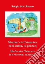 Marina 'e/e Catanzàru. Eu ti cuntu, tu penzaci-Marina di/e Catanzaro. Io ti racconto, tu pensaci libro