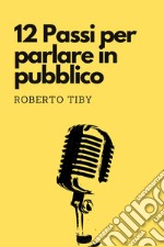 12 passi per parlare in pubblico libro