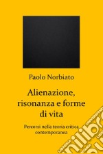 Alienazione, risonanza e forme di vita. Percorsi nella teoria critica contemporanea