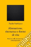 Alienazione, risonanza e forme di vita. Percorsi nella teoria critica contemporanea libro di Norbiato Paolo