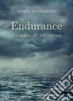 Endurance. Viaggio di un uomo libro