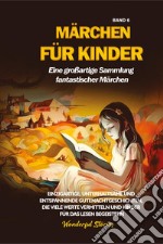 Märchen für Kinder. Eine großartige Sammlung fantastischer Märchen. Vol. 6 libro