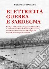 Elettricità guerra e Sardegna libro di Grazzini Andrea Giacomo