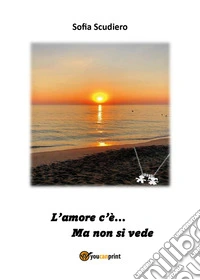 L'amore c'è.... Ma non si vede