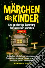 Märchen für Kinder. Eine großartige Sammlung fantastischer Märchen. Vol. 5 libro