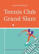 Tennis club grand slam. Piccolo manuale di crescita tennistico personale