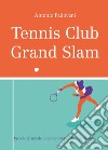 Tennis club grand slam. Piccolo manuale di crescita tennistico personale libro