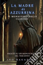 Il monastero delle clarisse. La madre di Azzurrina. Vol. 1 libro