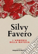 Silvy Favero. L'armonia della materia libro