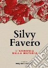 Silvy Favero. L'armonia della materia libro di Di Matteo P. (cur.)