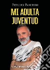 Mi adulta juventud libro di Panciroli Pierluigi