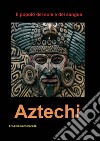 Aztechi. Il popolo del sole e del sangue libro di Cammarota Ernesto