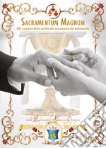 Sacramentum magnum. Alla scoperta della santità del sacramento del matrimonio libro