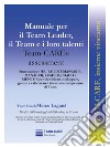 Manuale per il team leader, il team e i loro talenti. Team-CARE assessment libro di Laganà Marco