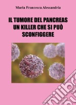 Il tumore del pancreas un killer che si può sconfiggere libro