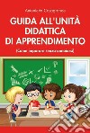Guida all'unità didattica di apprendimento. (Come imparare senza annoiarsi) libro di Casagrande Antonietta