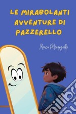 Le mirabolanti avventure di Pazzerello libro