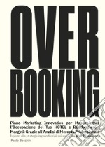 Over booking, piano marketing per massimizzare l'occupazione del tuo hotel o B&B libro