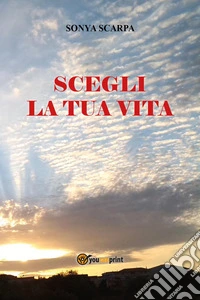 Scegli la tua vita libro