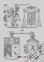 Storia araldica di una famiglia libro