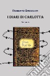 I diari di Carlotta libro di Broccati Roberto