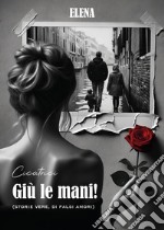 Giù le mani! (Storie vere, di falsi amori). Elena