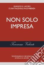 Non solo impresa. Testimonianze e riflessioni di vita e di lavoro