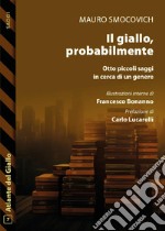 Il giallo, probabilmente. Otto piccoli saggi in cerca di un genere libro