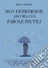 Non deprimermi ancora con parole inutili libro