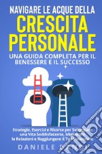 Navigare le acque della crescita personale. Una guida completa per il benessere e il successo