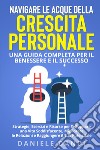 Navigare le acque della crescita personale. Una guida completa per il benessere e il successo libro