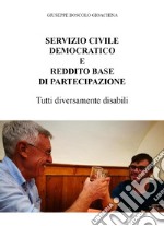 Servizio civile democratico e reddito base di partecipazione. Tutti diversamente disabili libro