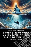 Sotto l'Antartide. Enigmi di una terra proibita libro