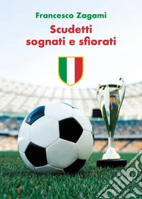 Scudetti sognati e sfiorati