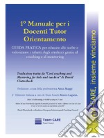 1° manuale per i docenti tutor orientamento. Guida pratica per educare alle scelte e valorizzare i talenti degli studenti grazie al coaching e al mentoring libro