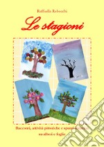 Le stagioni. Racconti, attività pittoriche e spunti didattici su alberi e foglie libro