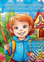 Viaggio nell'immaginazione: avventure in bianco e nero libro