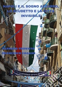 Napoli e il sogno azzurro, lo scudetto e la città invisibile libro