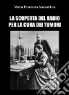La scoperta del radio per la cura dei tumori libro di Alessandria Maria Francesca