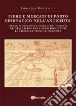 Fiere e mercati di Porto Cesenatico nell'antichità. Breve storia delle ferie e dei mercati. Gli statuti del 1650 e altri documenti. Le saline, le vene, le conserve