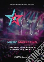 Music marketing. Come passare da artista ad imprenditore musicale