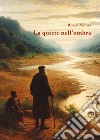 La quiete nell'ombra libro di Arcuri Rocco