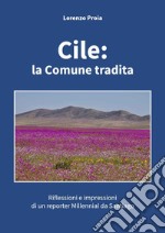 Cile: la Comune tradita. Riflessioni e impressioni di un reporter millennial da Santiago libro