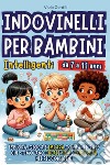 Indovinelli per bambini intelligenti libro