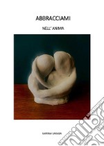 Abbracciami nell'anima libro