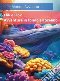 Flik e Flok. Avventura in fondo all'oceano libro